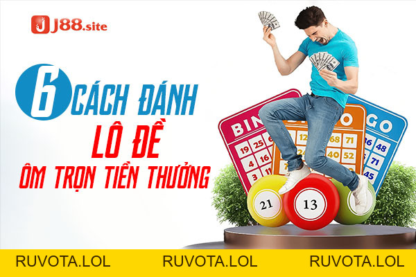 Bật Mí 6 Cách Đánh Lô Đề Ôm Trọn Tiền Thưởng - RUVOTA.LOL Bật Mí 6 Cách Đánh Lô Đề Ôm Trọn Tiền Thưởng - RUVOTA.LOL