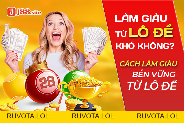 Làm giàu từ lô đề khó không? Cách làm giàu bền vững từ lô đề - RUVOTA.LOL Làm giàu từ lô đề khó không? Cách làm giàu bền vững từ lô đề - RUVOTA.LOL