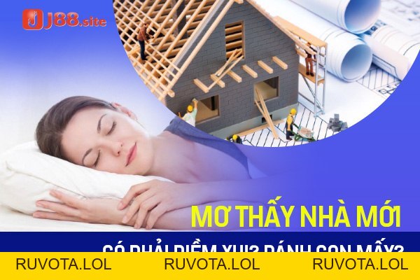 Mơ thấy nhà mới có phải điềm xui? Đánh con mấy? - RUVOTA.LOL Mơ thấy nhà mới có phải điềm xui? Đánh con mấy? - RUVOTA.LOL
