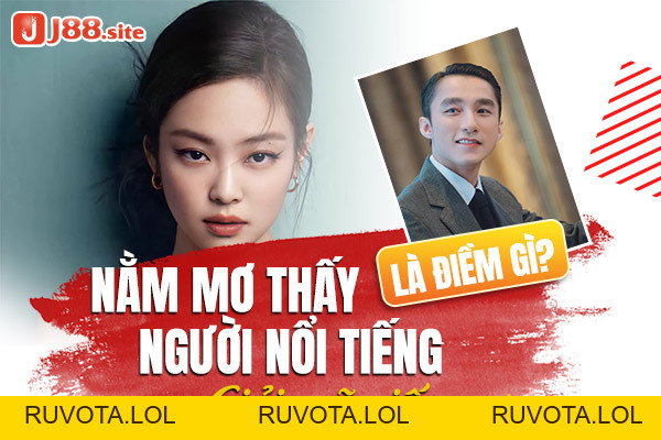 Nằm mơ thấy người nổi tiếng có điềm gì? Giải mã giấc mơ - RUVOTA.LOL Nằm mơ thấy người nổi tiếng có điềm gì? Giải mã giấc mơ - RUVOTA.LOL