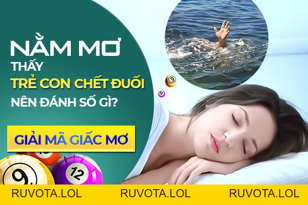 Mơ thấy trẻ con chết đuối đánh số gì? Giải mã giấc mơ? - RUVOTA.LOL Mơ thấy trẻ con chết đuối đánh số gì? Giải mã giấc mơ? - RUVOTA.LOL
