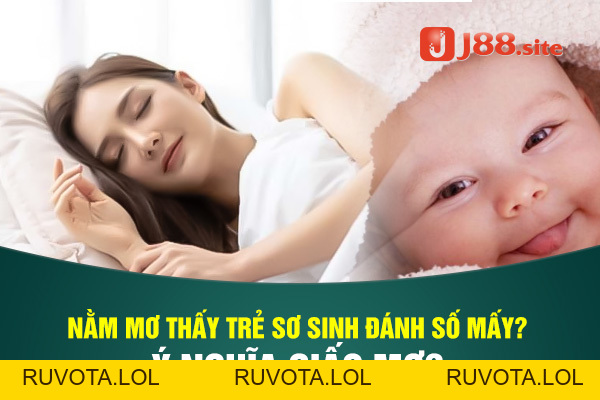 Nằm mơ thấy trẻ sơ sinh đánh số mấy trúng? Ý nghĩa giấc mơ? - RUVOTA.LOL Nằm mơ thấy trẻ sơ sinh đánh số mấy trúng? Ý nghĩa giấc mơ? - RUVOTA.LOL