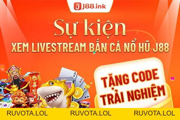 [Sự kiện] Livestream J88 tặng code trải nghiệm - RUVOTA.LOL