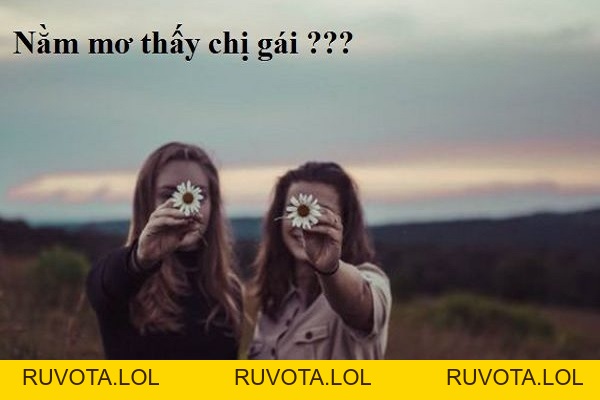 Giải mã chiêm bao mơ thấy chị gái & các con số đặc biệt - RUVOTA.LOL Giải mã chiêm bao mơ thấy chị gái & các con số đặc biệt - RUVOTA.LOL