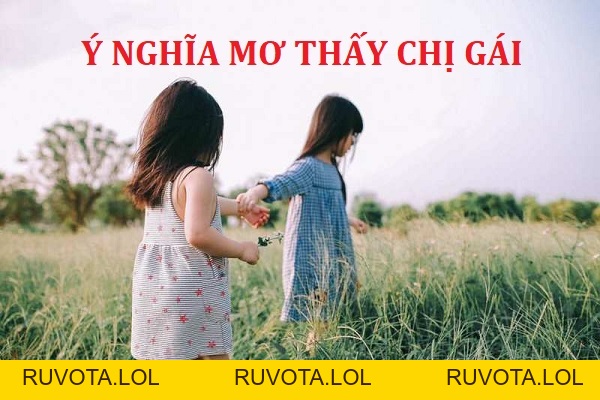 Giải mã chiêm bao mơ thấy chị gái & các con số đặc biệt - RUVOTA.LOL Giải mã chiêm bao mơ thấy chị gái & các con số đặc biệt - RUVOTA.LOL