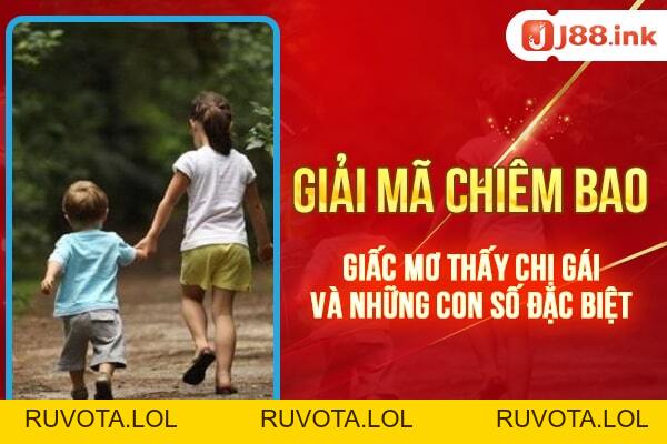 Giải mã chiêm bao mơ thấy chị gái & các con số đặc biệt - RUVOTA.LOL Giải mã chiêm bao mơ thấy chị gái & các con số đặc biệt - RUVOTA.LOL