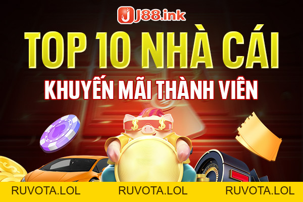 Top 10 nhà cái khuyến mãi thành viên mới hiện nay - RUVOTA.LOL Top 10 nhà cái khuyến mãi thành viên mới hiện nay - RUVOTA.LOL