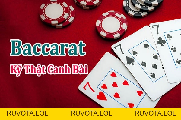 Top 6 kỹ thuật canh bài baccarat vô cùng hữu ích - RUVOTA.LOL
