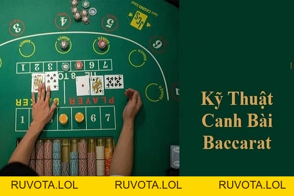 Top 6 kỹ thuật canh bài baccarat vô cùng hữu ích - RUVOTA.LOL