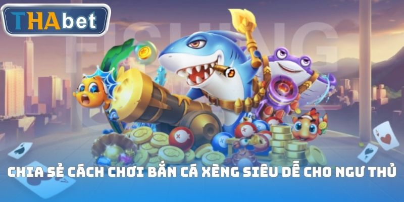 Bắn Cá Xèng - Khám Phá Cách Săn Ngư Đổi Thưởng Cực Dễ - RUVOTA.LOL